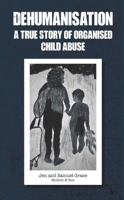 Dehumanisation: A True Story Of Organised Child Abuse