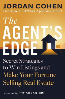 The Agent'S Edge: Secret Strategies To Win Listings And Make Your Fortune Selling Real Estate