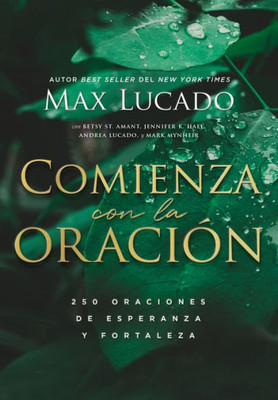 Comienza Con La Oración: 250 Oraciones De Esperanza Y Fortaleza (Spanish Edition)