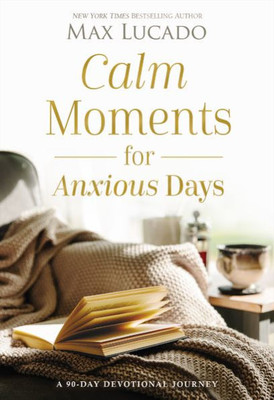 Calm Moments For Anxious Days: A 90-Day Devotional Journey