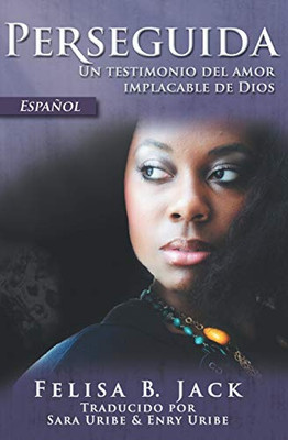 Perseguida: Un testimonio del amor implacable de Dios (Spanish Edition)