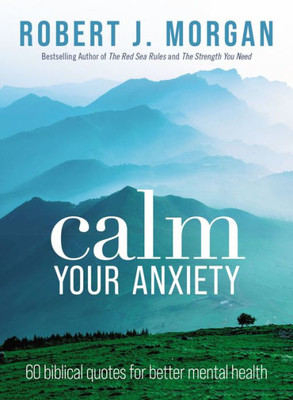 Calm Your Anxiety: 60 Biblical Quotes For Better Mental Health