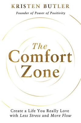 The Comfort Zone: Create A Life You Really Love With Less Stress And More Flow