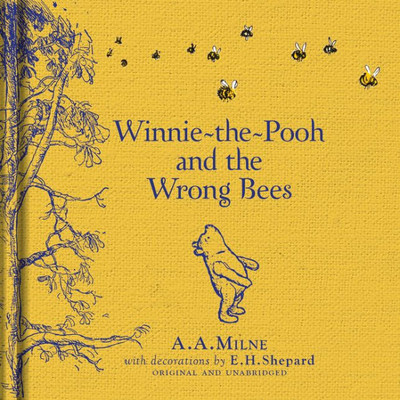 Winnie-The-Pooh: Winnie-The-Pooh And The Wrong Bees: Special Edition Of The Original Illustrated Story By A.A.Milne With E.H.ShepardS Iconic Decorations. Collect The Range.