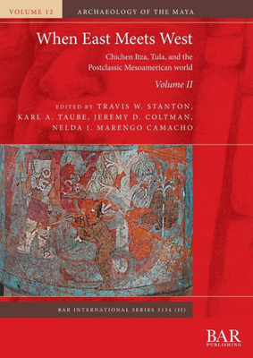 When East Meets West. Volume Ii: Chichen Itza, Tula, And The Postclassic Mesoamerican World (International)