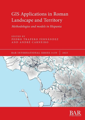 Gis Applications In Roman Landscape And Territory: Methodologies And Models In Hispania (International)