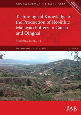 Technological Knowledge In The Production Of Neolithic Majiayao Pottery In Gansu And Qinghai (International)