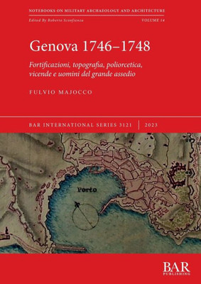 Genova 1746-1748: Fortificazioni, Topografia, Poliorcetica, Vicende E Uomini Del Grande Assedio (International) (Italian Edition)
