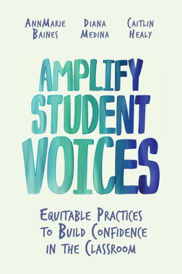 Amplify Student Voices: Equitable Practices To Build Confidence In The Classroom