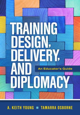 Training Design, Delivery, And Diplomacy: An EducatorS Guide