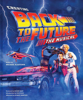 Creating Back To The Future The Musical