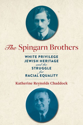 The Spingarn Brothers: White Privilege, Jewish Heritage, And The Struggle For Racial Equality