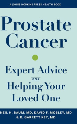 Prostate Cancer: Expert Advice For Helping Your Loved One (A Johns Hopkins Press Health Book)