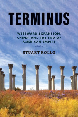 Terminus: Westward Expansion, China, And The End Of American Empire