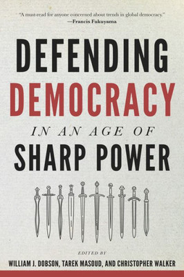 Defending Democracy In An Age Of Sharp Power (A Journal Of Democracy Book)
