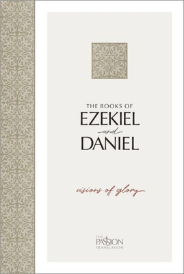 The Books Of Ezekiel And Daniel: Visions Of Glory (The Passion Translation)