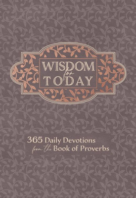 Wisdom For Today: 365 Daily Devotions From The Book Of Proverbs