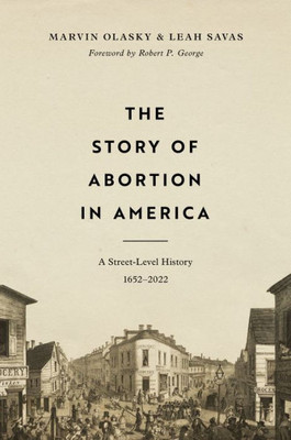 The Story Of Abortion In America: A Street-Level History, 16522022