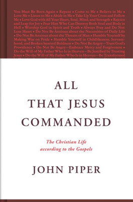 All That Jesus Commanded: The Christian Life According To The Gospels