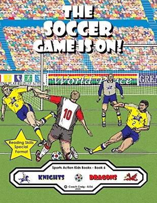 The Soccer Game Is On !: The Knights vs The Dragons ! (Sports Action Kids Books)