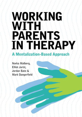 Working With Parents In Therapy: A Mentalization-Based Approach