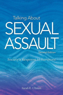 Talking About Sexual Assault: Society'S Response To Survivors (Psychology Of Women Series)