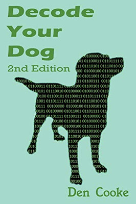 Decode Your Dog (2nd Edition): Become Your Own Dog Whisperer