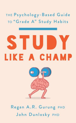 Study Like A Champ: The Psychology-Based Guide To Grade A Study Habits (Apa Lifetools Series)