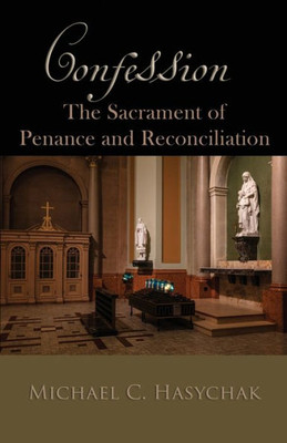 Confession: The Sacrament Of Penance And Reconciliation