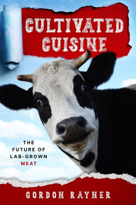 Cultivated Cuisine: The Future Of Lab-Grown Meat