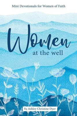 Women At The Well: Mini Devotionals For Women Of Faith