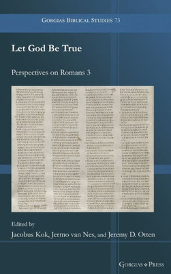 Let God Be True: Perspectives On Romans 3 (Gorgias Biblical Studies)