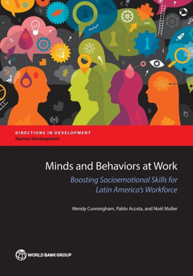 Minds And Behaviors At Work: Boosting Socioemotional Skills For Latin America'S Workforce (Directions In Development)