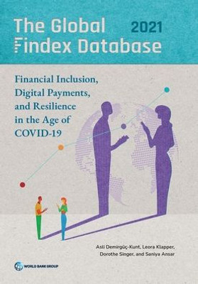 The Global Findex Database 2021: Financial Inclusion, Digital Payments, And Resilience In The Age Of Covid-19