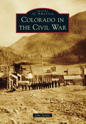 Colorado In The Civil War (Images Of America)