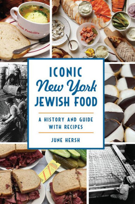 Iconic New York Jewish Food: A History And Guide With Recipes (American Palate)