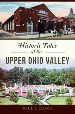 Historic Tales Of The Upper Ohio Valley (American Chronicles)