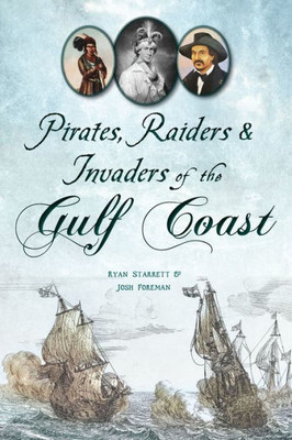 Pirates, Raiders & Invaders Of The Gulf Coast (No Series (Generic))