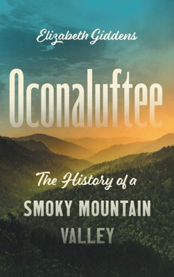 Oconaluftee: The History Of A Smoky Mountain Valley