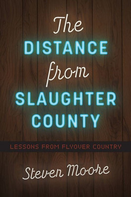 The Distance From Slaughter County: Lessons From Flyover Country