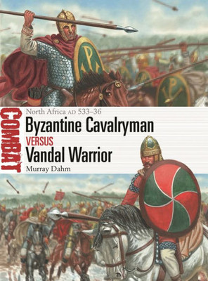 Byzantine Cavalryman Vs Vandal Warrior: North Africa Ad 53336 (Combat, 73)