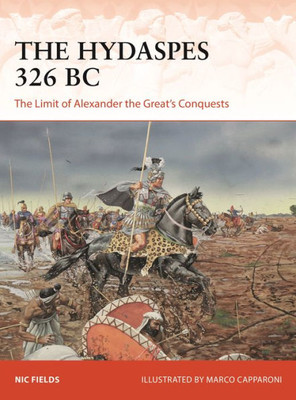The Hydaspes 326 Bc: The Limit Of Alexander The GreatS Conquests (Campaign, 389)