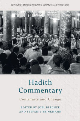 Hadith Commentary: Continuity And Change (Edinburgh Studies In Islamic Scripture And Theology)