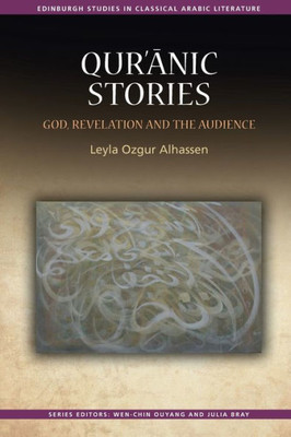 QurAnic Stories: God, Revelation And The Audience (Edinburgh Studies In Classical Arabic Literature)
