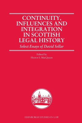 Continuity, Influences And Integration In Scottish Legal History: Select Essays Of David Sellar (Edinburgh Studies In Law)