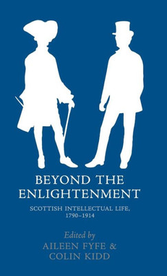 Beyond The Enlightenment: Scottish Intellectual Life, 1790-1914