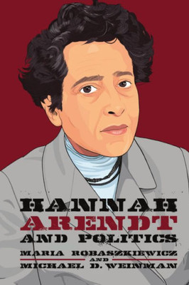 Hannah Arendt And Politics (Thinking Politics)