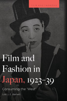 Film And Fashion In Japan, 1923-39: Consuming The 'West' (Film And Fashions)