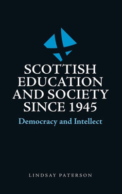 Scottish Education And Society Since 1945: Democracy And Intellect