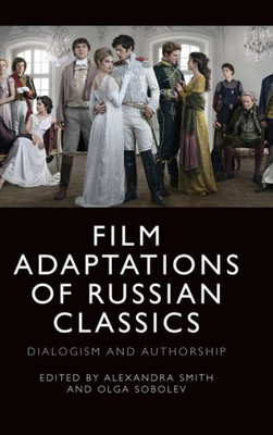 Film Adaptations Of Russian Classics: Dialogism And Authorship